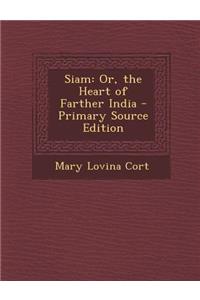 Siam: Or, the Heart of Farther India