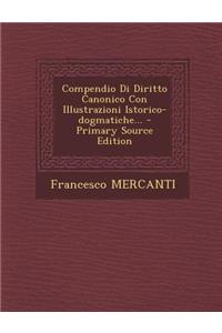 Compendio Di Diritto Canonico Con Illustrazioni Istorico-Dogmatiche...