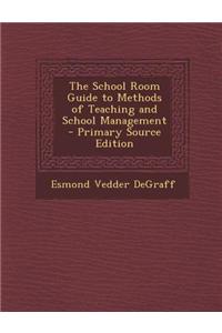 The School Room Guide to Methods of Teaching and School Management