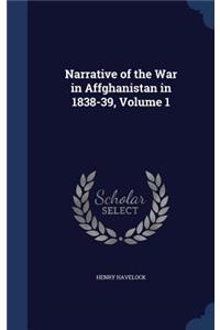 Narrative of the War in Affghanistan in 1838-39, Volume 1