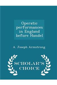 Operatic Performances in England Before Handel - Scholar's Choice Edition