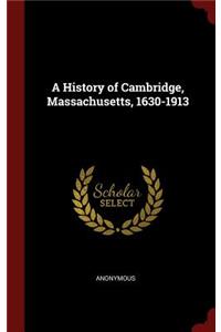 A History of Cambridge, Massachusetts, 1630-1913