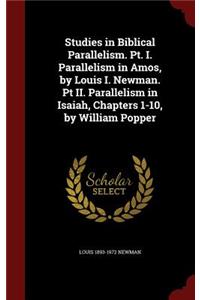 Studies in Biblical Parallelism. Pt. I. Parallelism in Amos, by Louis I. Newman. PT II. Parallelism in Isaiah, Chapters 1-10, by William Popper