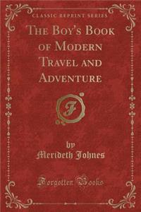 The Boy's Book of Modern Travel and Adventure (Classic Reprint)