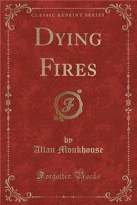 Dying Fires (Classic Reprint)
