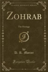 Zohrab: The Hostage (Classic Reprint): The Hostage (Classic Reprint)