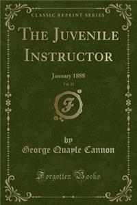 The Juvenile Instructor, Vol. 23: January 1888 (Classic Reprint)