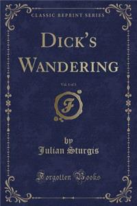 Dick's Wandering, Vol. 1 of 3 (Classic Reprint)