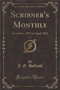 Scribner's Monthly, Vol. 7: From Nov., 1873, to April, 1874 (Classic Reprint)