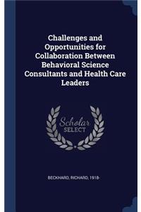 Challenges and Opportunities for Collaboration Between Behavioral Science Consultants and Health Care Leaders
