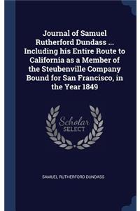 Journal of Samuel Rutherford Dundass ... Including his Entire Route to California as a Member of the Steubenville Company Bound for San Francisco, in the Year 1849