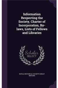Information Respecting the Society, Charter of Incorporation, By-laws, Lists of Fellows and Libraries
