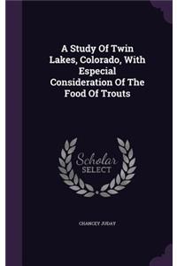 A Study Of Twin Lakes, Colorado, With Especial Consideration Of The Food Of Trouts