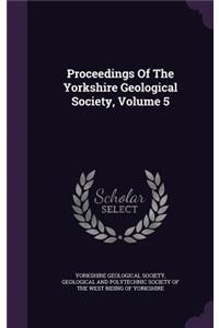 Proceedings Of The Yorkshire Geological Society, Volume 5