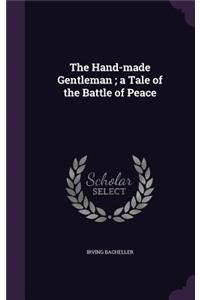 The Hand-Made Gentleman; A Tale of the Battle of Peace