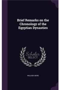 Brief Remarks on the Chronology of the Egyptian Dynasties