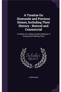 A Treatise On Diamonds and Precious Stones; Including Their History - Natural and Commercial