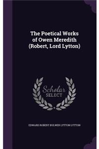 The Poetical Works of Owen Meredith (Robert, Lord Lytton)