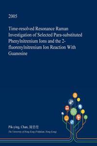Time-Resolved Resonance Raman Investigation of Selected Para-Substituted Phenylnitrenium Ions and the 2-Fluorenylnitrenium Ion Reaction with Guanosine