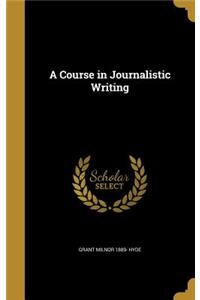 A Course in Journalistic Writing