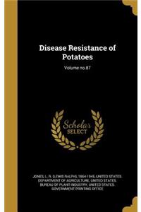 Disease Resistance of Potatoes; Volume No.87