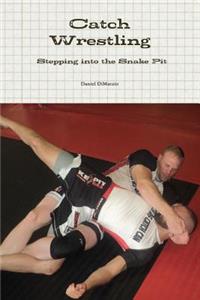 Catch Wrestling, Stepping into the Snake Pit