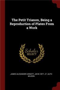 The Petit Trianon, Being a Reproduction of Plates from a Work