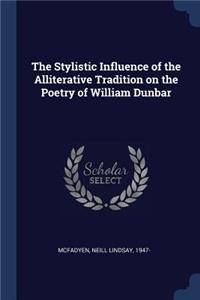 The Stylistic Influence of the Alliterative Tradition on the Poetry of William Dunbar