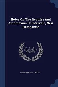 Notes on the Reptiles and Amphibians of Intervale, New Hampshire