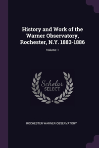 History and Work of the Warner Observatory, Rochester, N.Y. 1883-1886; Volume 1