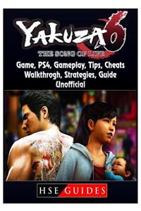 Yakuza 6 the Song of Life Game, Ps4, Gameplay, Tips, Cheats, Walkthrough, Strategies, Guide Unofficial