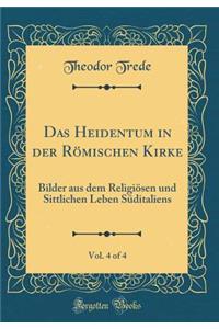 Das Heidentum in Der Römischen Kirke, Vol. 4 of 4