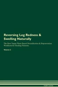 Reversing Leg Redness & Swelling Naturally the Raw Vegan Plant-Based Detoxification & Regeneration Workbook for Healing Patients. Volume 2