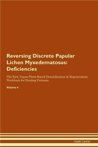 Reversing Discrete Papular Lichen Myxedematosus: Deficiencies The Raw Vegan Plant-Based Detoxification & Regeneration Workbook for Healing Patients. Volume 4