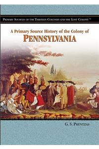 A Primary Source History of the Colony of Pennsylvania