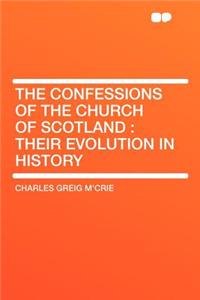 The Confessions of the Church of Scotland: Their Evolution in History