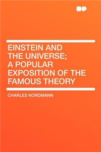 Einstein and the Universe; A Popular Exposition of the Famous Theory