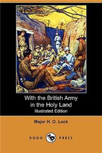 With the British Army in the Holy Land (Illustrated Edition) (Dodo Press)