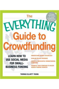 The Everything Guide to Crowdfunding: Learn How to Use Social Media for Small-Business Funding