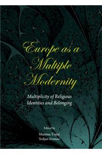 Europe as a Multiple Modernity: Multiplicity of Religious Identities and Belonging