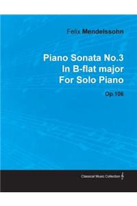 Piano Sonata No.3 in B-Flat Major by Felix Mendelssohn for Solo Piano Op.106