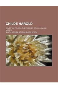 Childe Harold; Canto the Fourth, the Prisoner of Chillon and Mazepa
