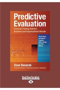 Predictive Evaluation: Ensuring Training Delivers Business and Organizational Results (Large Print 16pt)