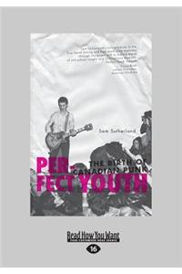 Perfect Youth: The Birth of Canadian Punk (Large Print 16pt)