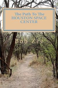 The Path To THE HOUSTON SPACE CENTER