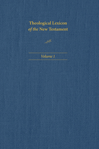 Theological Lexicon of the New Testament: Volume 1