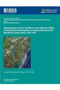 Potentiometric Surface and Water-Level Difference Maps of Selected Confined Aquifers of Southern Maryland and Maryland's Eastern Shore, 1975?2011