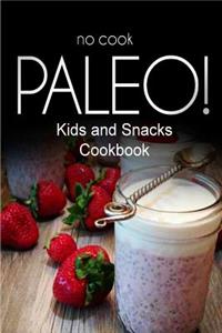 No-Cook Paleo! - Kids and Snacks Cookbook