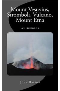 Mount Vesuvius, Stromboli, Vulcano, Mount Etna: Guidebook