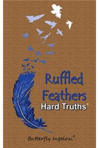 Ruffled Feathers: Hard Truths